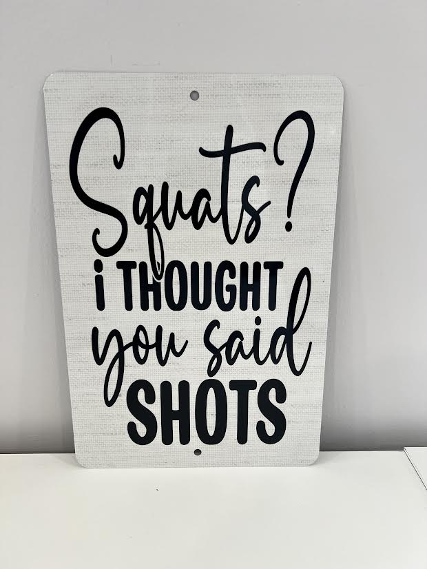 Squats? I thought you said SHOTS Metal Sign