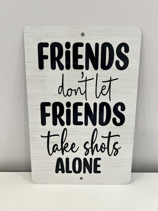 Friends Don't Let Friends Metal Sign