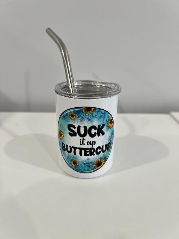Suck it up Buttercup Metal Shot Glass
