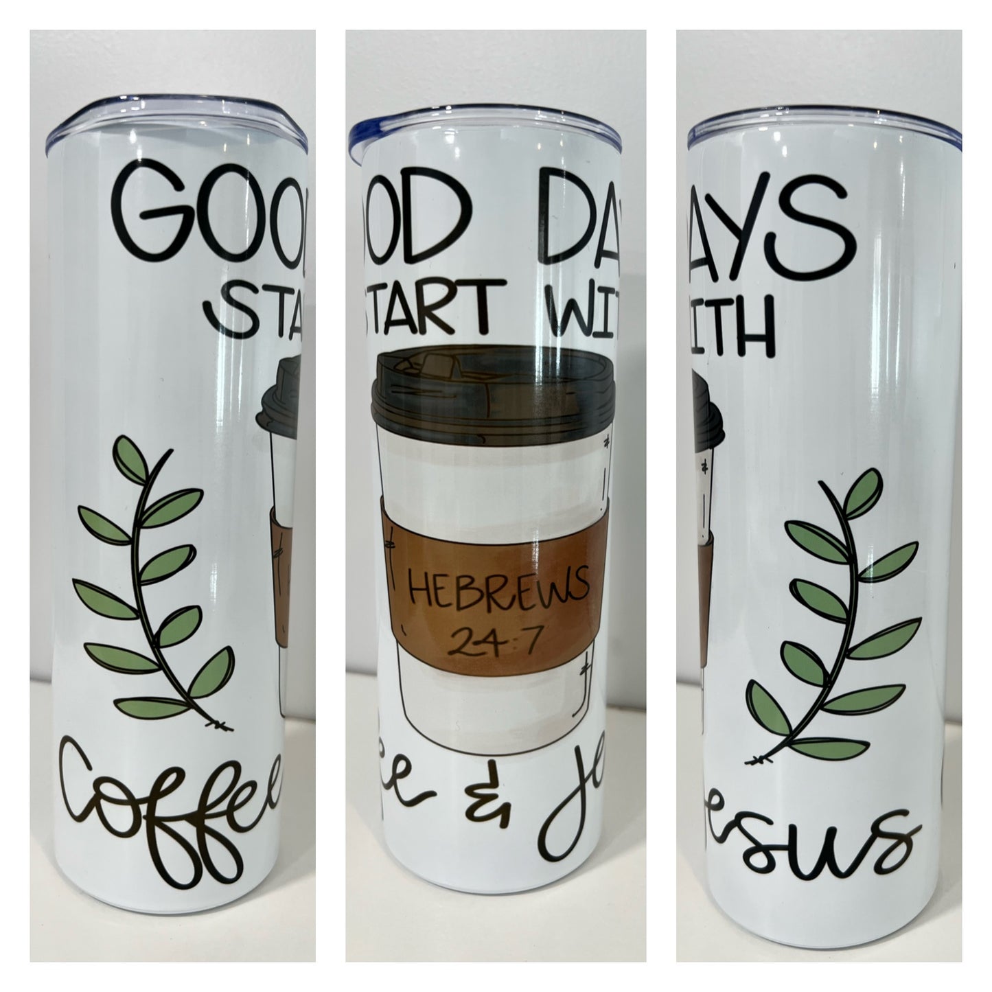 Good Days start with coffee and Jesus Tumbler