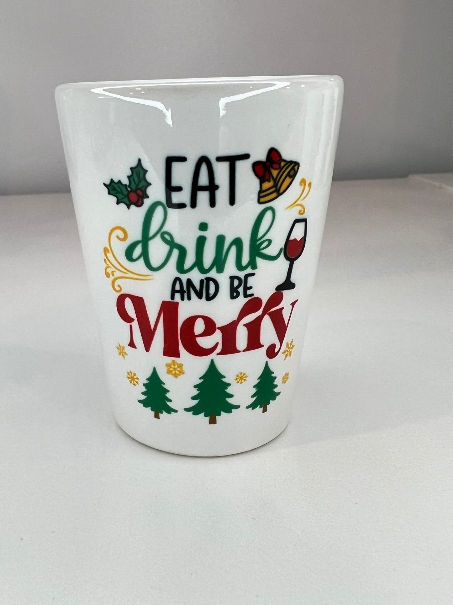 Eat Drink and be Merry Shot Glass