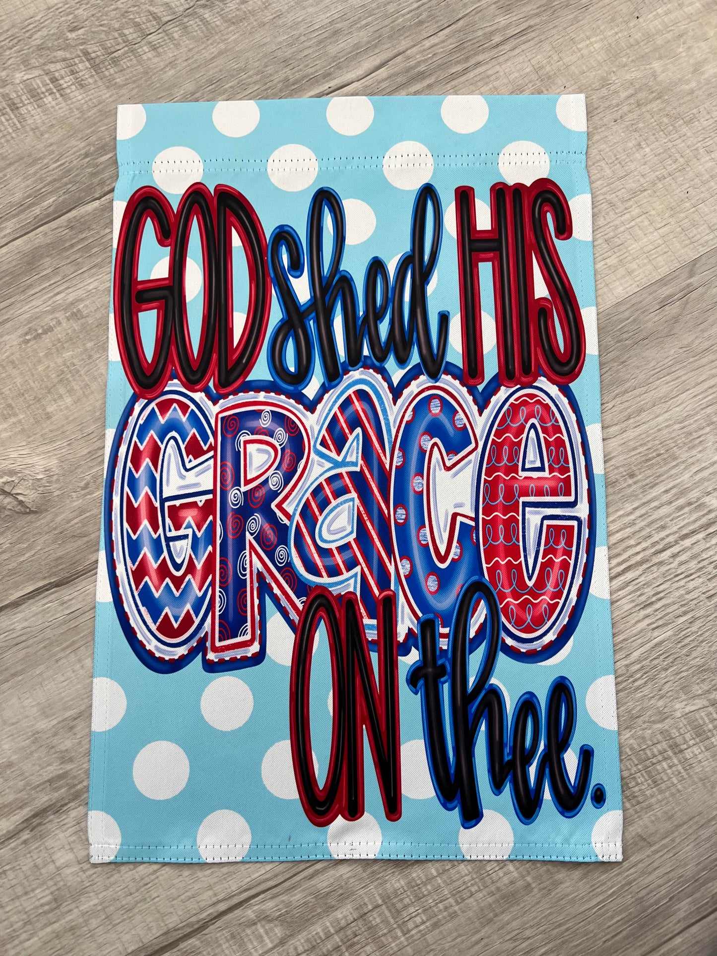 God Shed His Grace Garden Flag