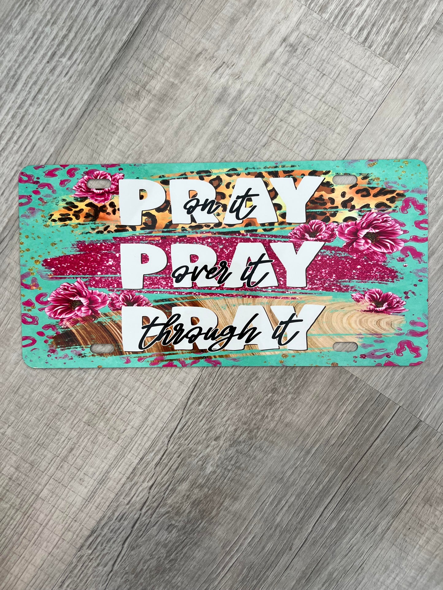 Pray on it, Pray over it, Pray through it License Plate