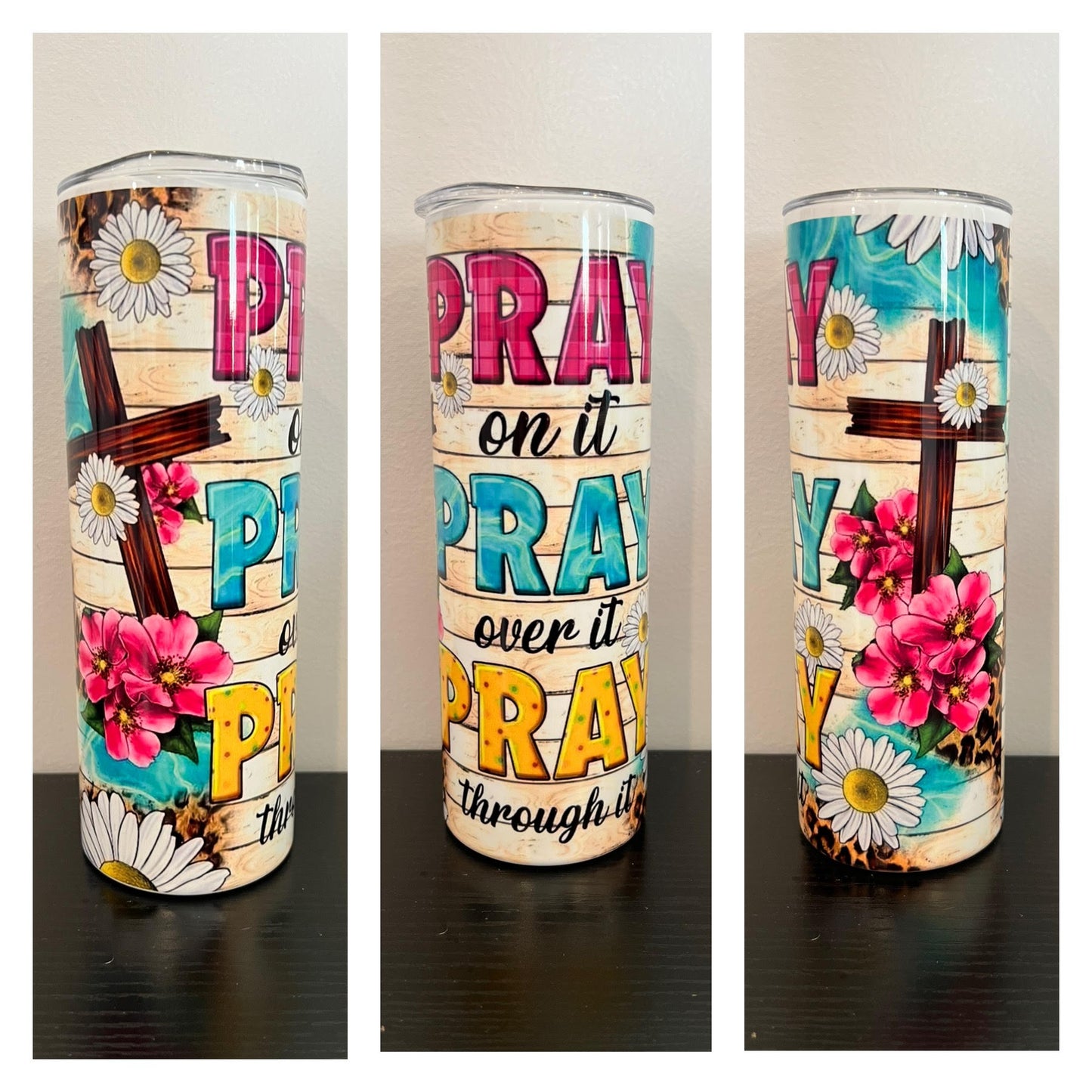 Pray On It, Over It, Through It w/ Cross 20oz Tumbler